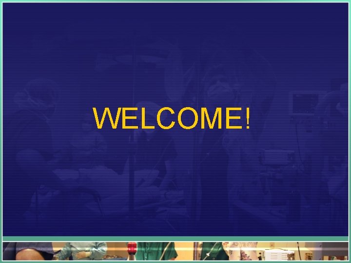 WELCOME! 