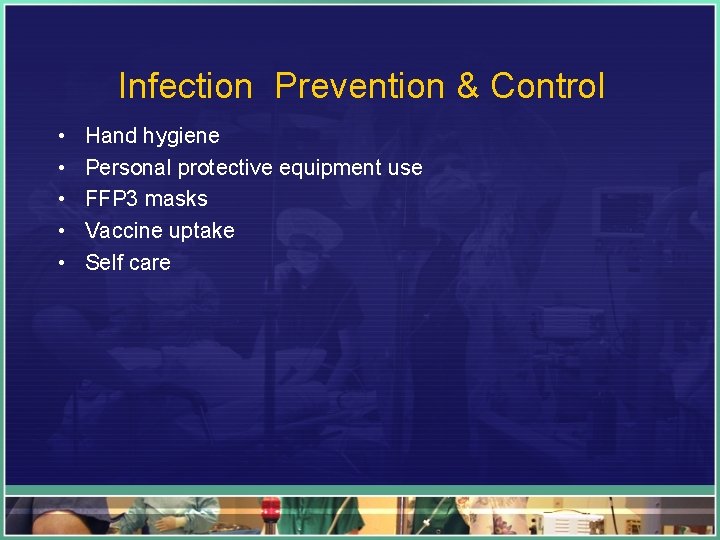 Infection Prevention & Control • • • Hand hygiene Personal protective equipment use FFP