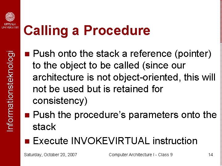 Informationsteknologi Calling a Procedure Push onto the stack a reference (pointer) to the object