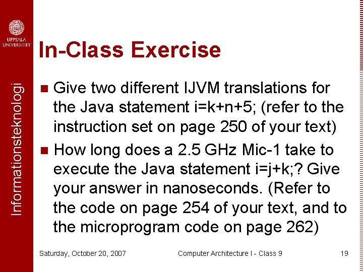 Informationsteknologi In-Class Exercise Give two different IJVM translations for the Java statement i=k+n+5; (refer