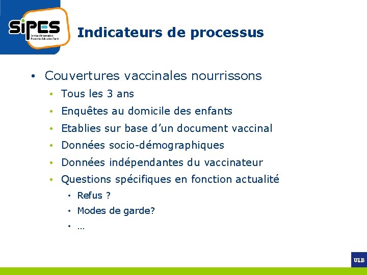 Indicateurs de processus • Couvertures vaccinales nourrissons • Tous les 3 ans • Enquêtes