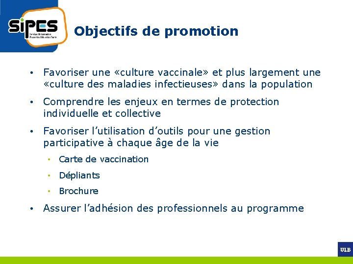 Objectifs de promotion • Favoriser une «culture vaccinale» et plus largement une «culture des