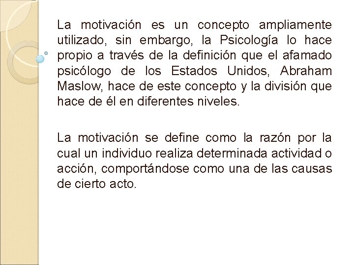 La motivación es un concepto ampliamente utilizado, sin embargo, la Psicología lo hace propio