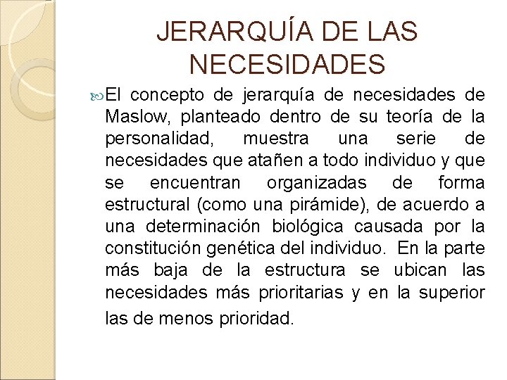 JERARQUÍA DE LAS NECESIDADES El concepto de jerarquía de necesidades de Maslow, planteado dentro