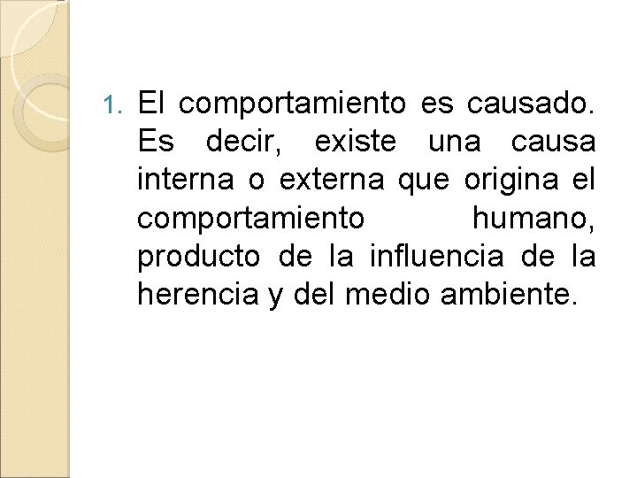 1. El comportamiento es causado. Es decir, existe una causa interna o externa que