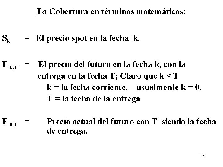 La Cobertura en términos matemáticos: Sk = El precio spot en la fecha k.