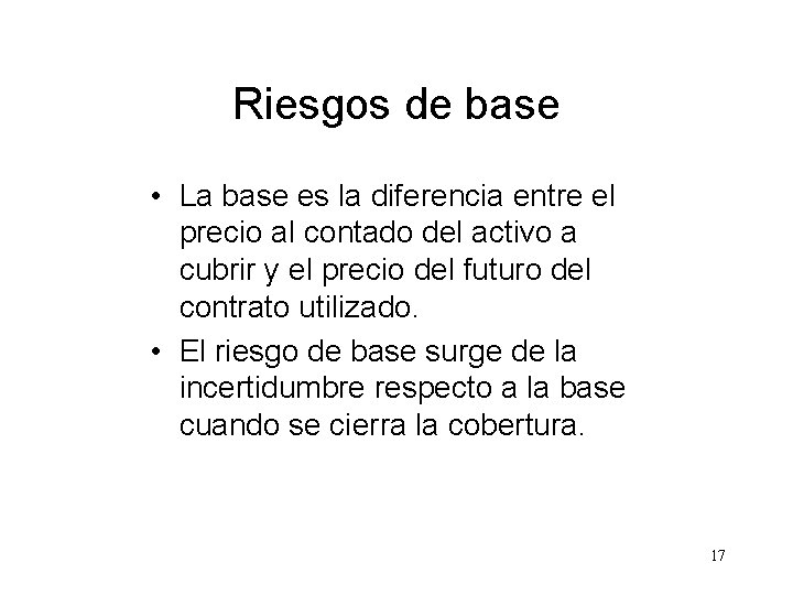 Riesgos de base • La base es la diferencia entre el precio al contado