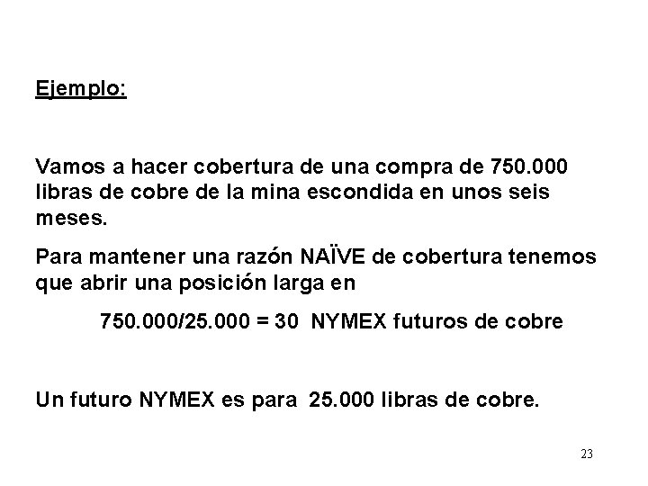 Ejemplo: Vamos a hacer cobertura de una compra de 750. 000 libras de cobre