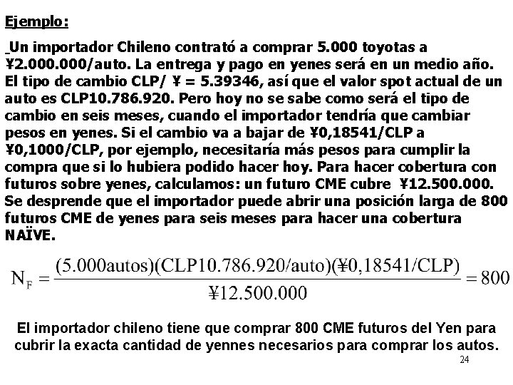 Ejemplo: Un importador Chileno contrató a comprar 5. 000 toyotas a ¥ 2. 000/auto.
