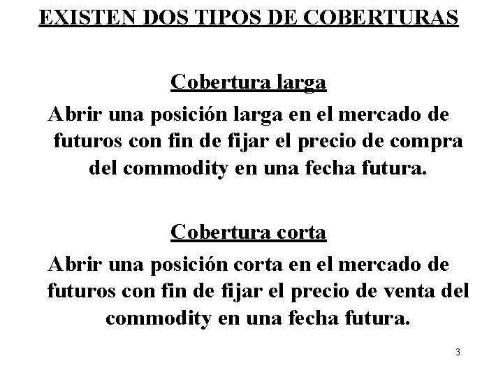 EXISTEN DOS TIPOS DE COBERTURAS Cobertura larga Abrir una posición larga en el mercado