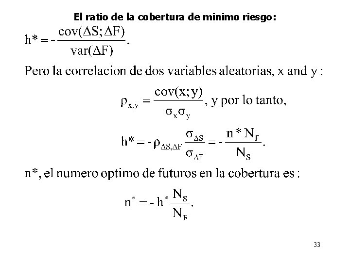 El ratio de la cobertura de minimo riesgo: 33 