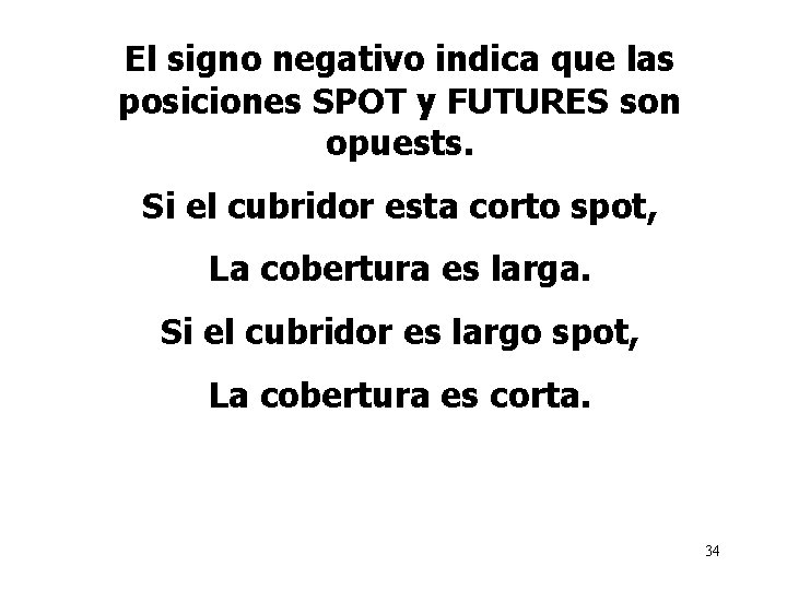 El signo negativo indica que las posiciones SPOT y FUTURES son opuests. Si el