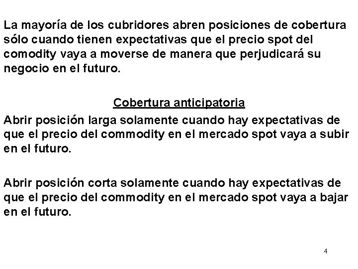 La mayoría de los cubridores abren posiciones de cobertura sólo cuando tienen expectativas que