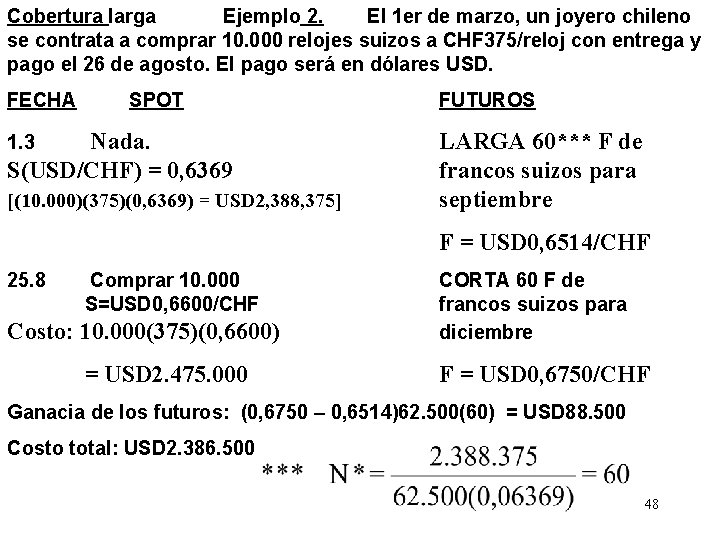 Cobertura larga Ejemplo 2. El 1 er de marzo, un joyero chileno se contrata