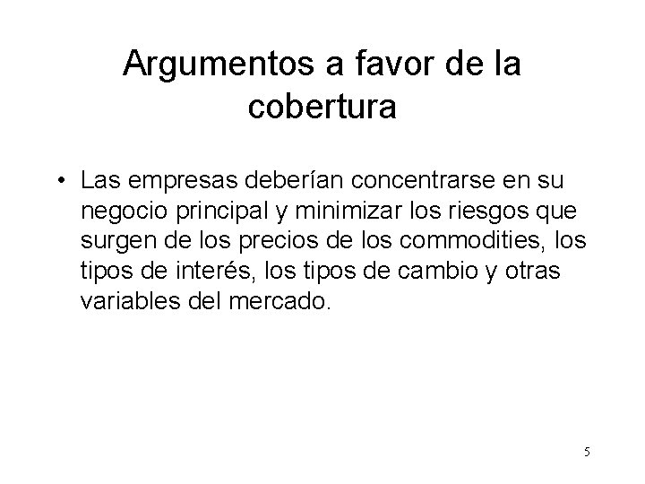 Argumentos a favor de la cobertura • Las empresas deberían concentrarse en su negocio