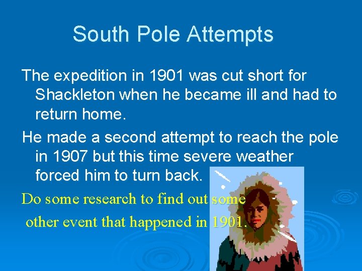 South Pole Attempts The expedition in 1901 was cut short for Shackleton when he