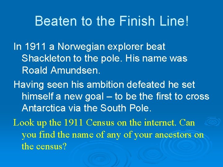 Beaten to the Finish Line! In 1911 a Norwegian explorer beat Shackleton to the