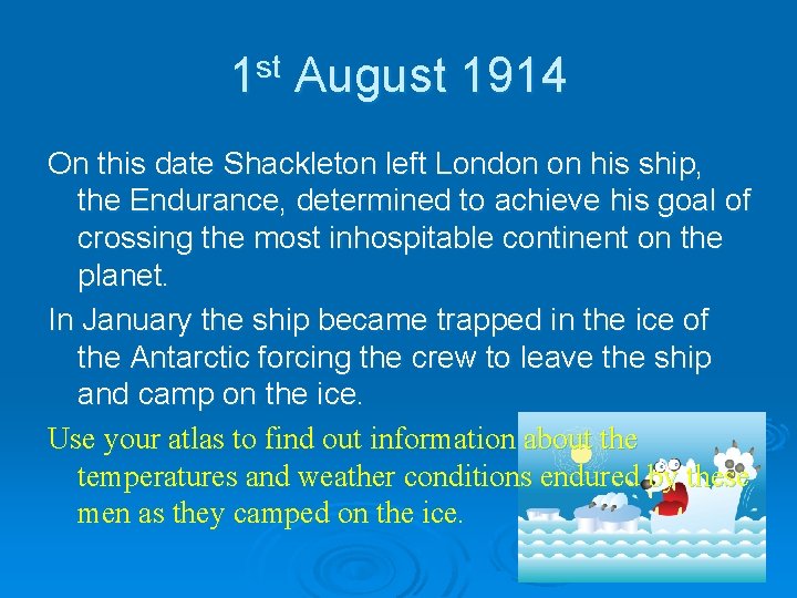 1 st August 1914 On this date Shackleton left London on his ship, the
