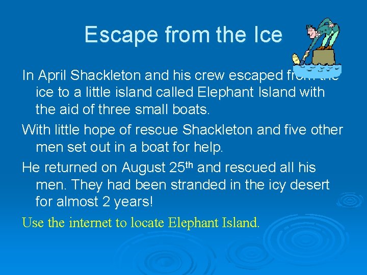 Escape from the Ice In April Shackleton and his crew escaped from the ice