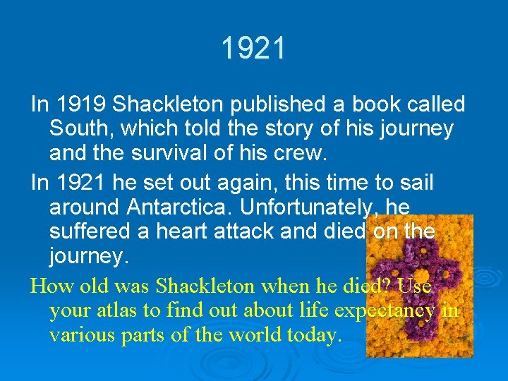 1921 In 1919 Shackleton published a book called South, which told the story of