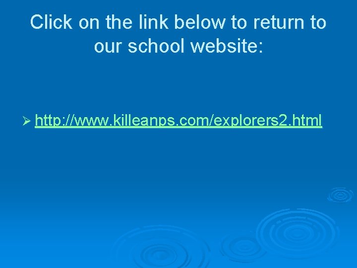 Click on the link below to return to our school website: Ø http: //www.