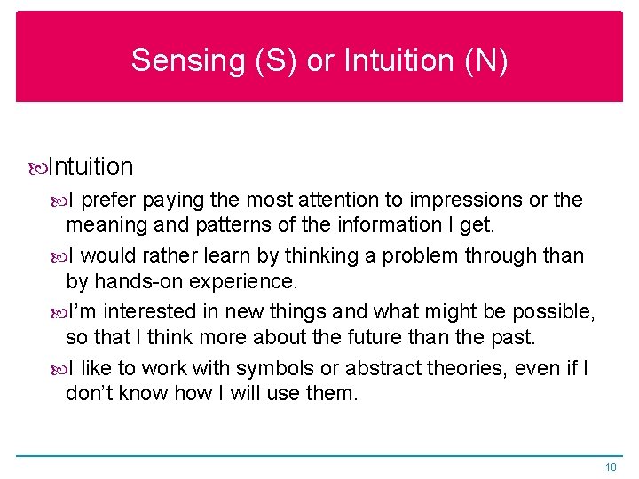 Sensing (S) or Intuition (N) Intuition I prefer paying the most attention to impressions
