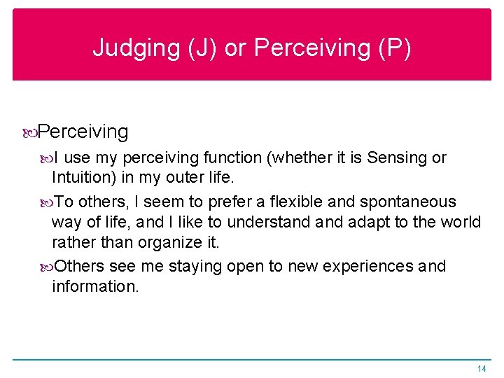 Judging (J) or Perceiving (P) Perceiving I use my perceiving function (whether it is