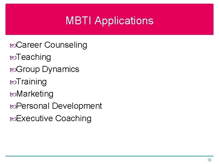 MBTI Applications Career Counseling Teaching Group Dynamics Training Marketing Personal Development Executive Coaching 18