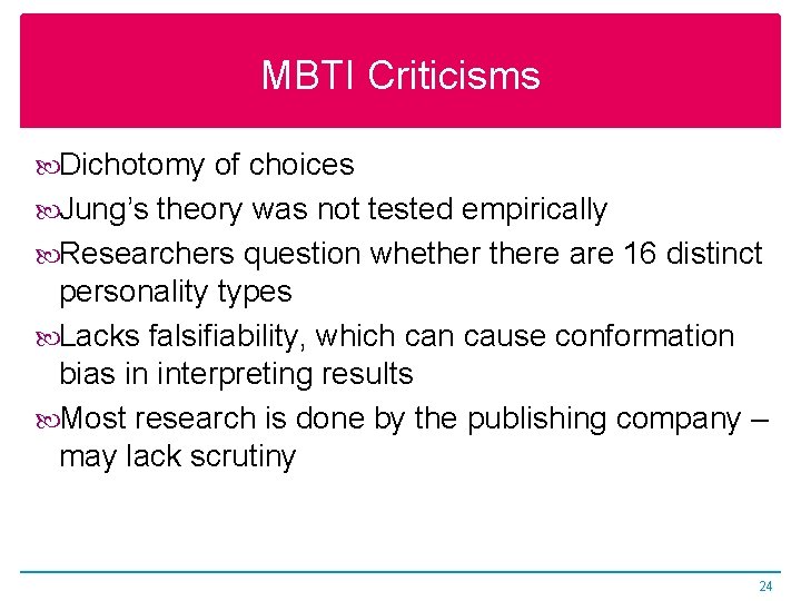 MBTI Criticisms Dichotomy of choices Jung’s theory was not tested empirically Researchers question whethere