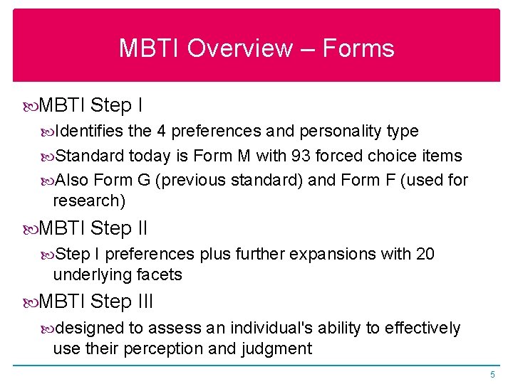 MBTI Overview – Forms MBTI Step I Identifies the 4 preferences and personality type