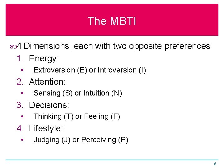 The MBTI 4 Dimensions, each with two opposite preferences 1. Energy: • Extroversion (E)