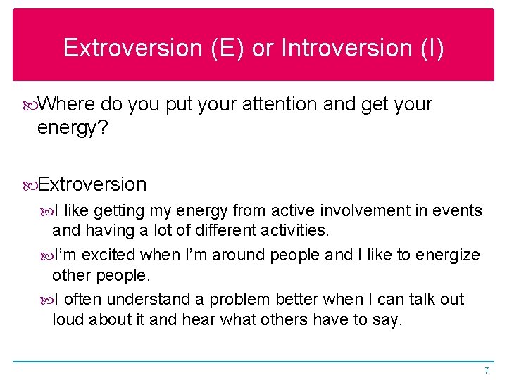 Extroversion (E) or Introversion (I) Where do you put your attention and get your