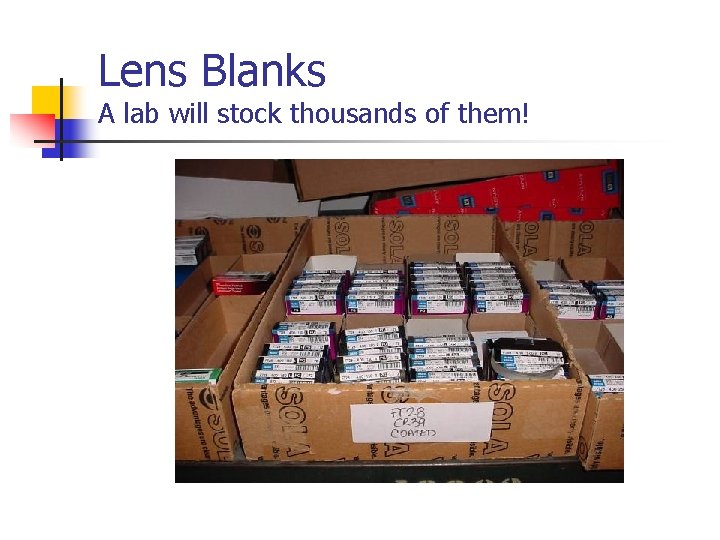 Lens Blanks A lab will stock thousands of them! 