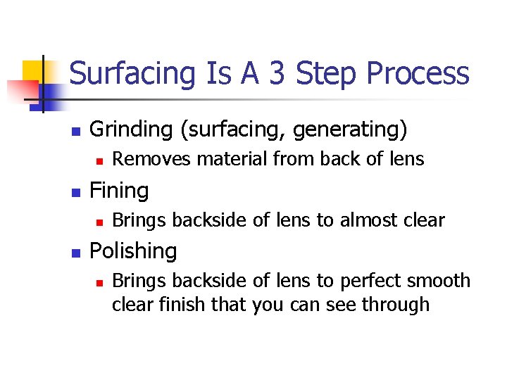 Surfacing Is A 3 Step Process n Grinding (surfacing, generating) n n Fining n