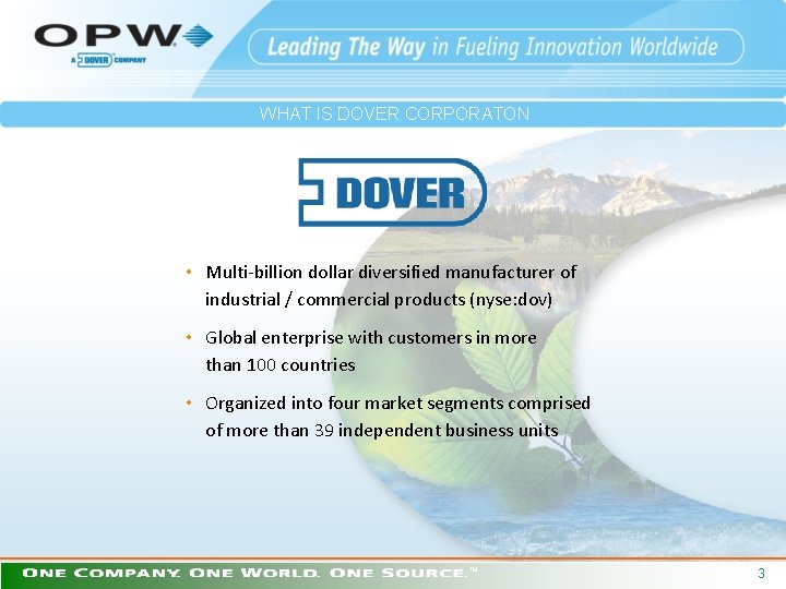 WHAT IS DOVER CORPORATON • Multi-billion dollar diversified manufacturer of industrial / commercial products