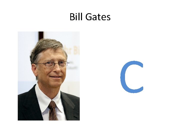 Bill Gates C 