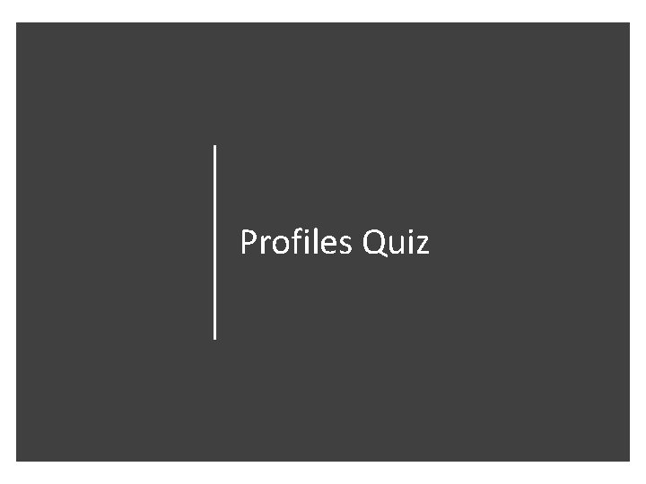 Profiles Quiz 
