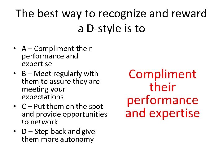 The best way to recognize and reward a D-style is to • A –