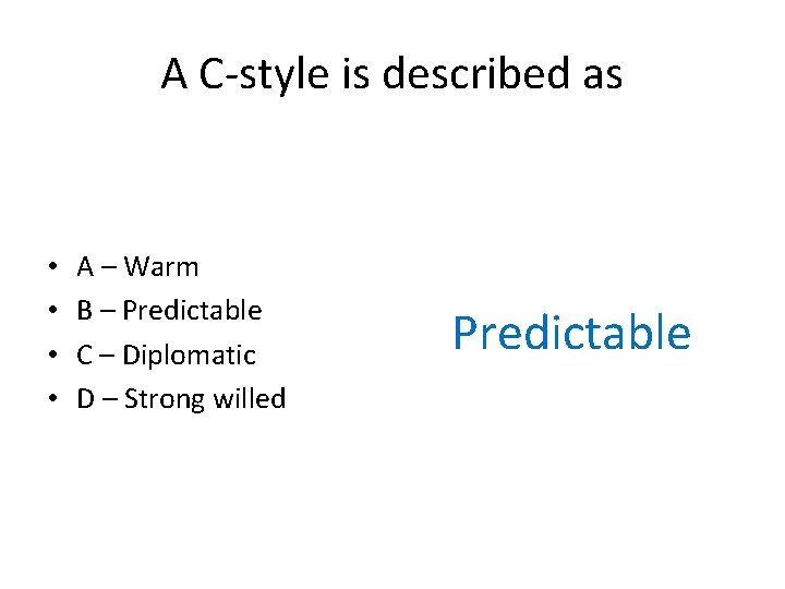 A C-style is described as • • A – Warm B – Predictable C