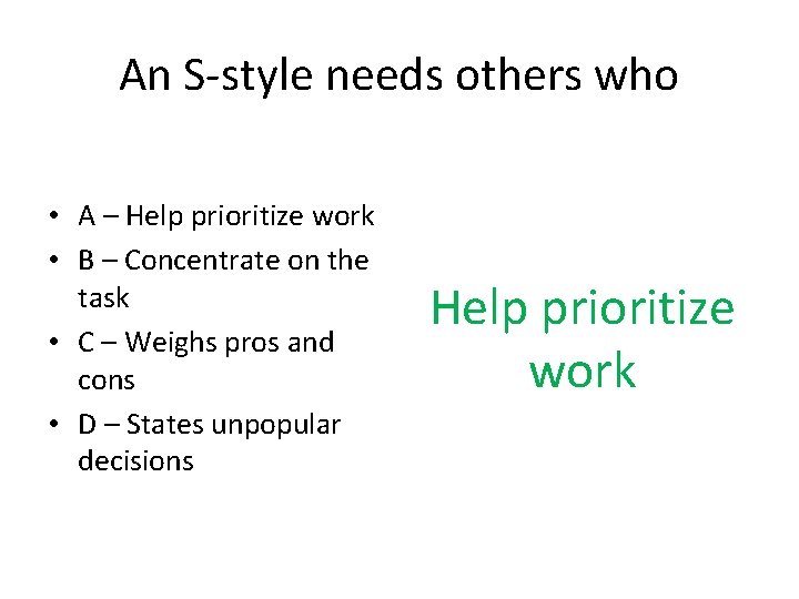 An S-style needs others who • A – Help prioritize work • B –
