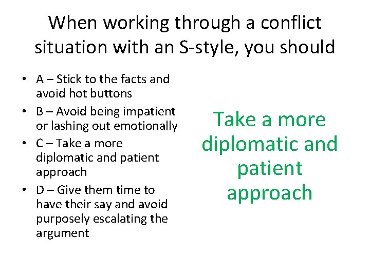 When working through a conflict situation with an S-style, you should • A –