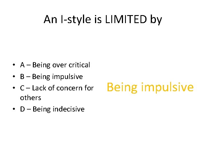 An I-style is LIMITED by • A – Being over critical • B –