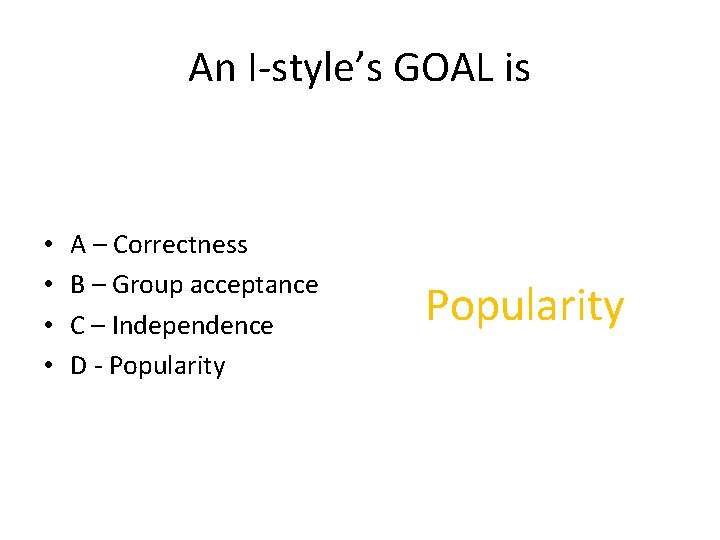 An I-style’s GOAL is • • A – Correctness B – Group acceptance C