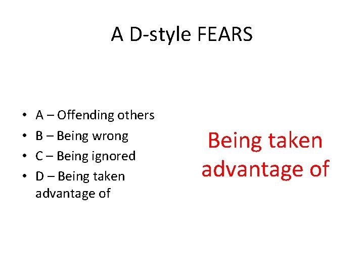 A D-style FEARS • • A – Offending others B – Being wrong C