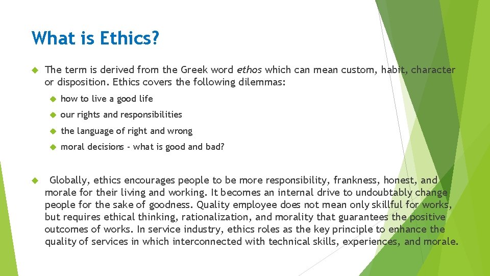 What is Ethics? The term is derived from the Greek word ethos which can
