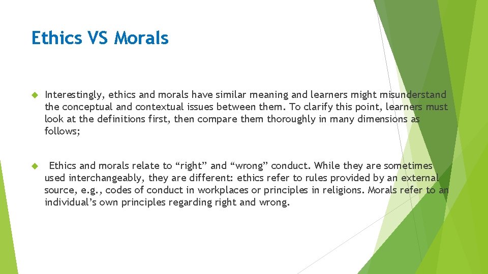 Ethics VS Morals Interestingly, ethics and morals have similar meaning and learners might misunderstand