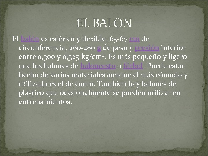 EL BALON El balón es esférico y flexible; 65 -67 cm de circunferencia, 260