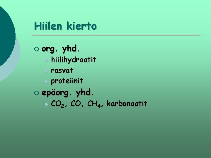 Hiilen kierto ¡ org. yhd. l l l ¡ hiilihydraatit rasvat proteiinit epäorg. yhd.