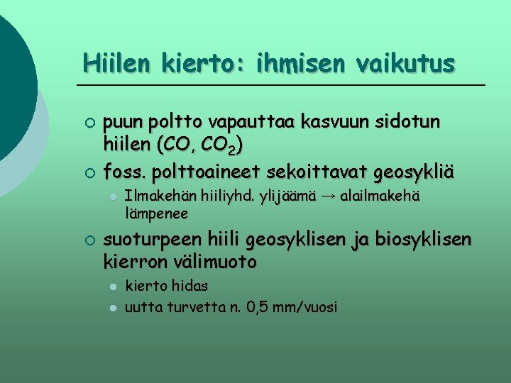 Hiilen kierto: ihmisen vaikutus ¡ ¡ puun poltto vapauttaa kasvuun sidotun hiilen (CO, CO