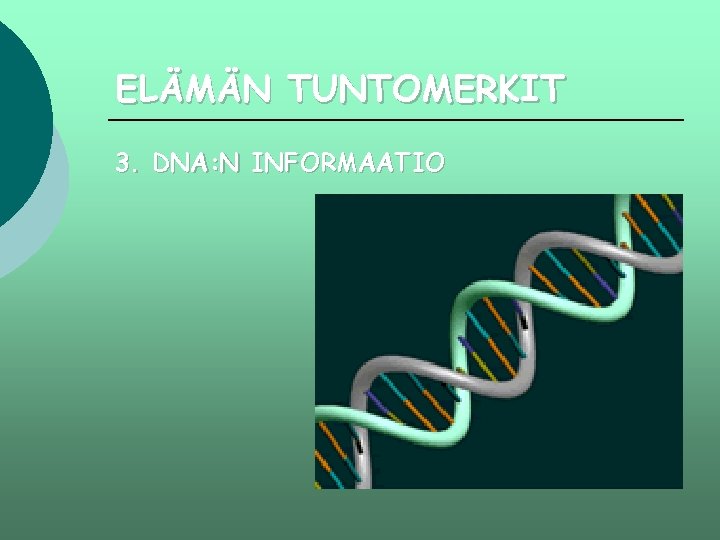 ELÄMÄN TUNTOMERKIT 3. DNA: N INFORMAATIO 